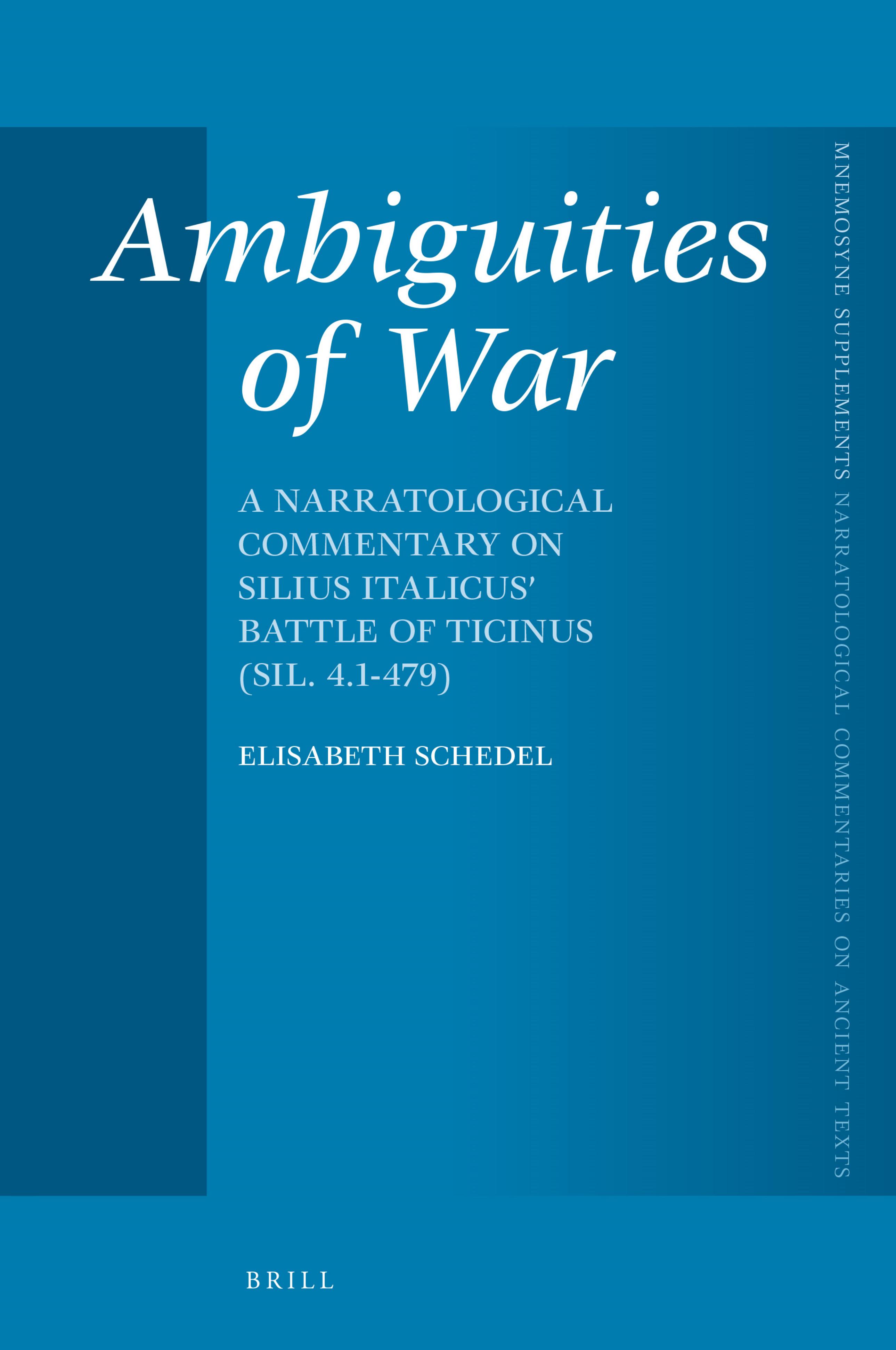 Ambiguities of War: A Narratological Commentary on Silius Italicus' Battle of Ticinus (Sil. 4.1-479) by Elisabeth Schedel;