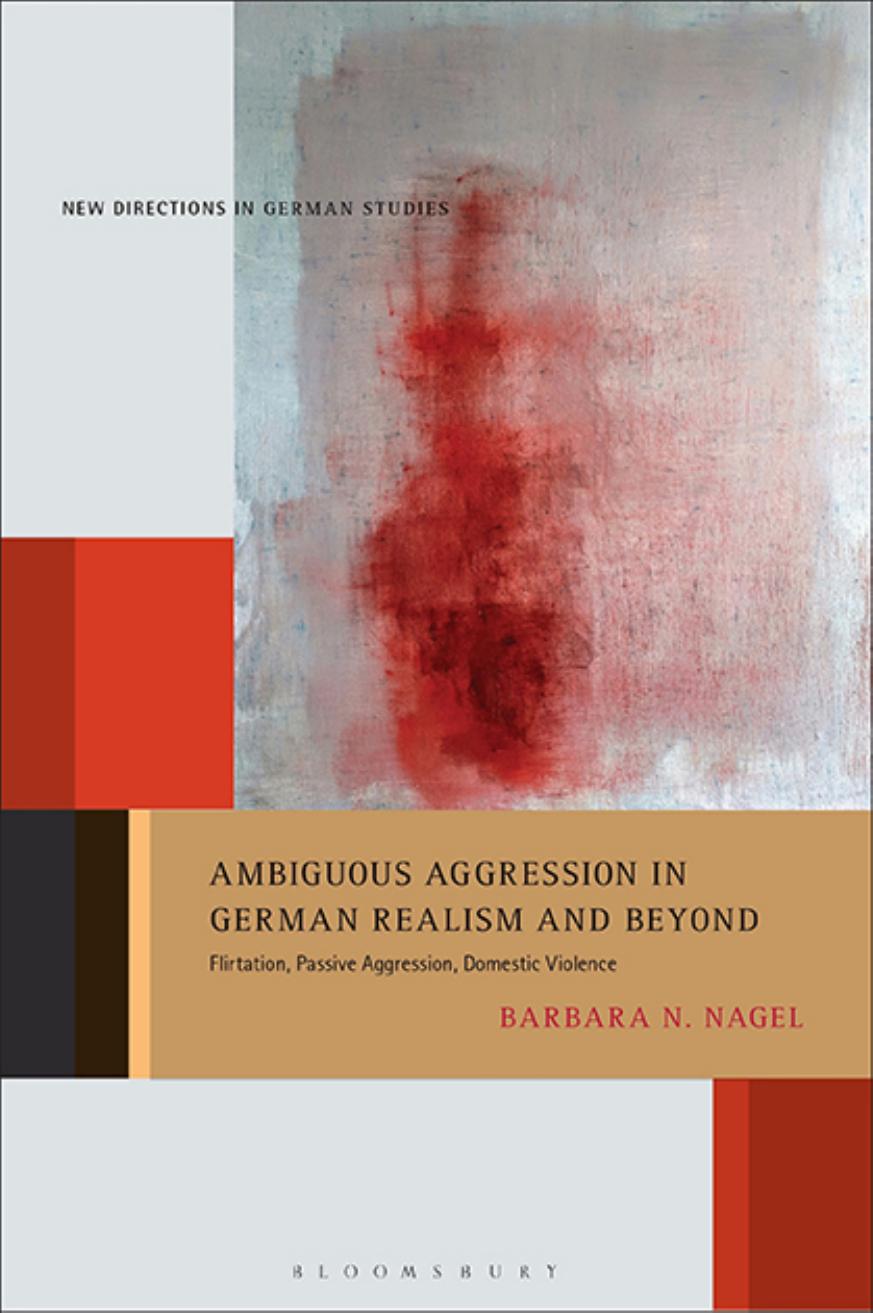 Ambiguous Aggression in German Realism and Beyond: Flirtation, Passive Aggression, Domestic Violence: 29 (New Directions in German Studies) by Barbara N. Nagel