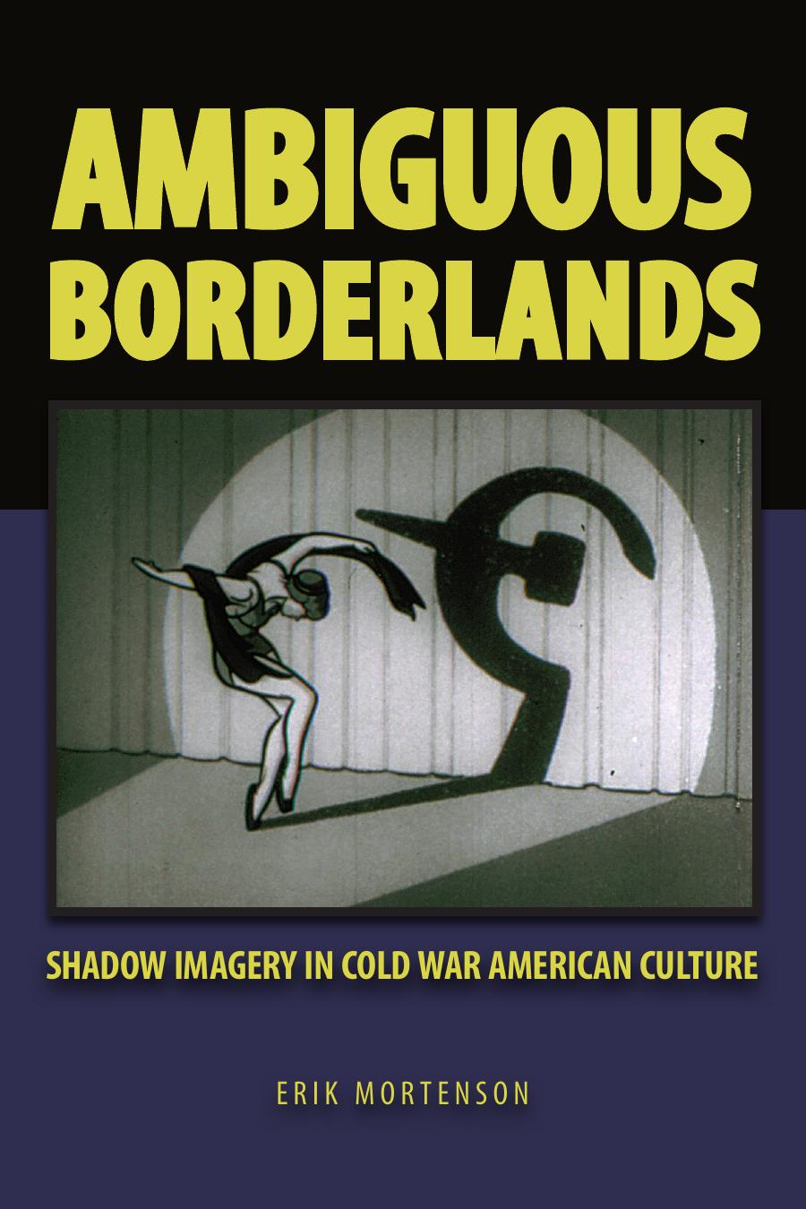 Ambiguous Borderlands : Shadow Imagery in Cold War American Culture by Unknow