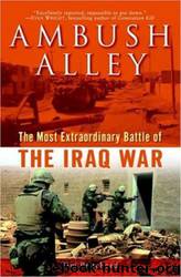 Ambush Alley: The Most Extraordinary Battle of the Iraq War by Tim Pritchard