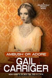 Ambush or Adore by Carriger Gail