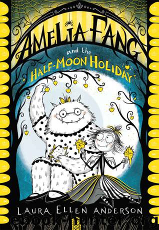 Amelia Fang and the Half-Moon Holiday (The Amelia Fang Series) by Laura Ellen Anderson