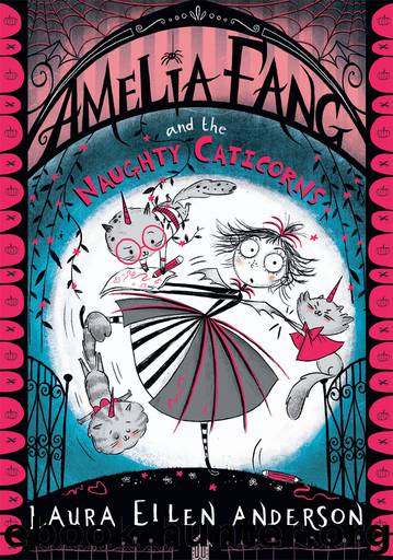 Amelia Fang and the Naughty Caticorns by Laura Ellen Anderson