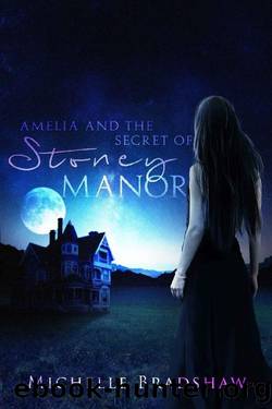 Amelia and the Secret of Stoney Manor (Amelia Series Book 1) by Michelle Bradshaw