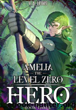 Amelia the Level Zero Hero Book 3: A LitRPG Adventure by V.A. Lewis & Melas Delta
