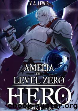 Amelia the Level Zero Hero Book 4: A LitRPG Adventure by V.A. Lewis & Melas Delta