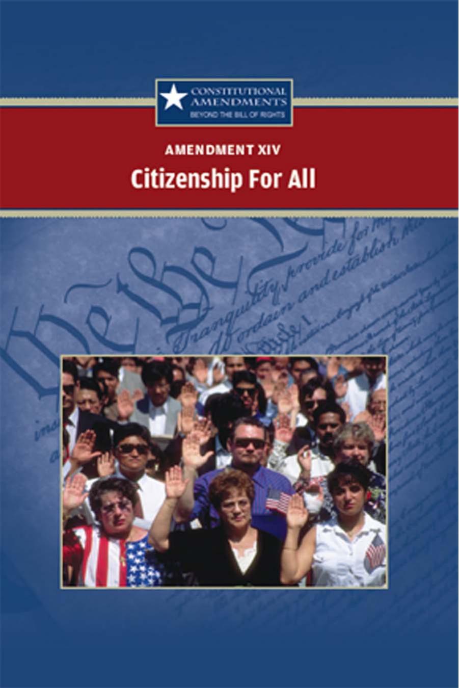 Amendment XIV Citizenship For All (Constitutional Amendments: Beyond the Bill of Rights) by Jeff Hay