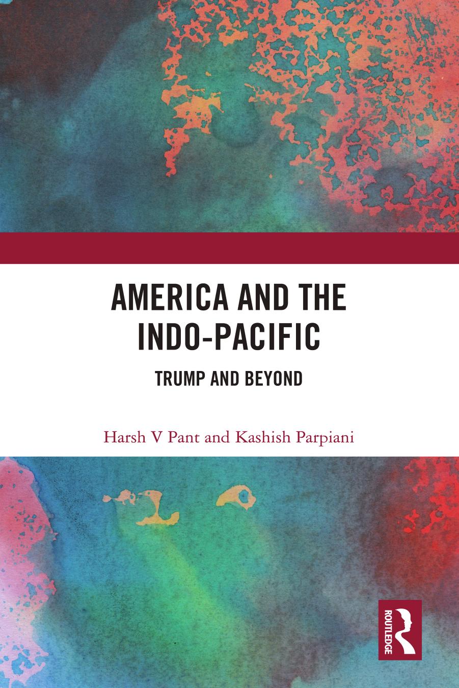 America and the Indo-Pacific: Trump and Beyond by Harsh V Pant Kashish Parpiani