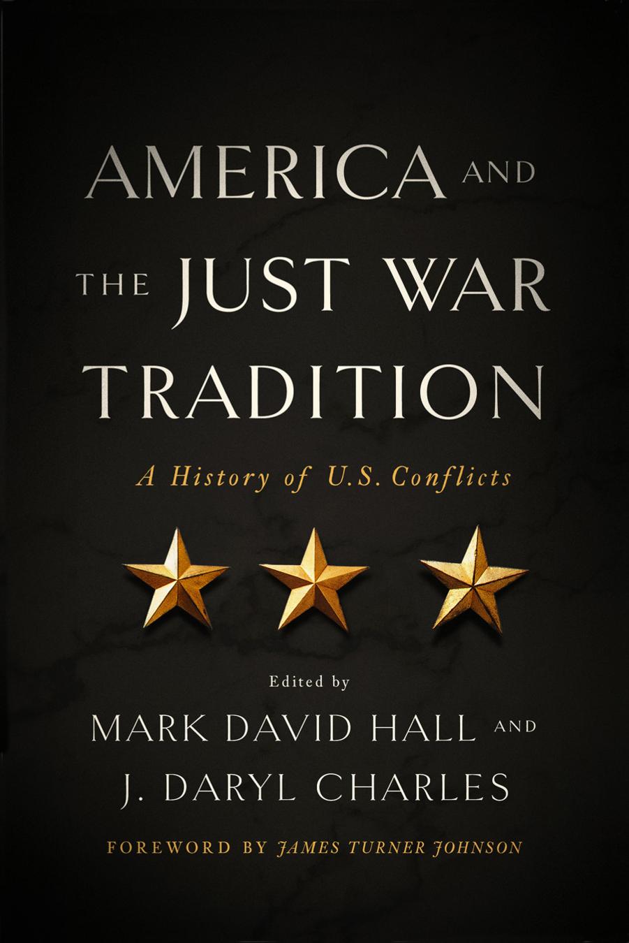 America and the Just War Tradition : A History of U.S. Conflicts by Mark David Hall and J. Daryl Charles