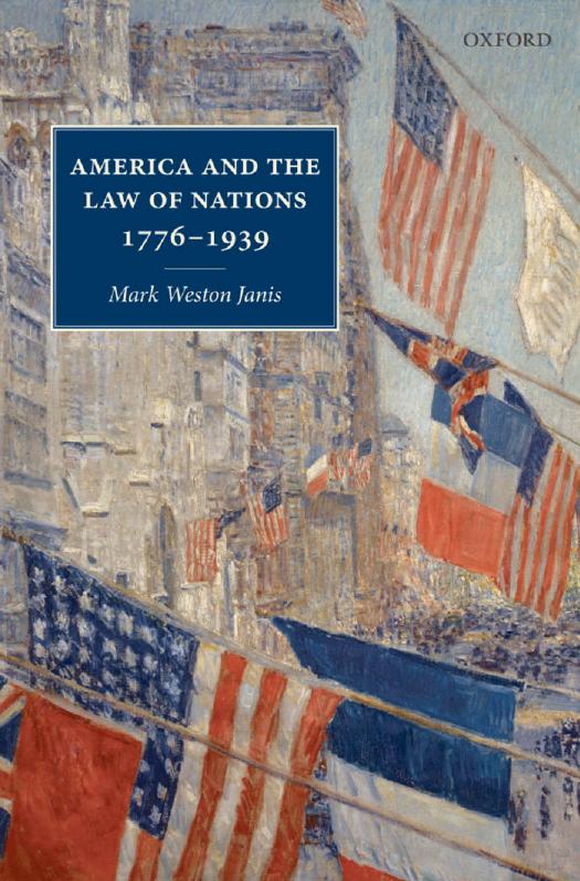 America and the Law of Nations 1776-1939 by Mark Weston Janis