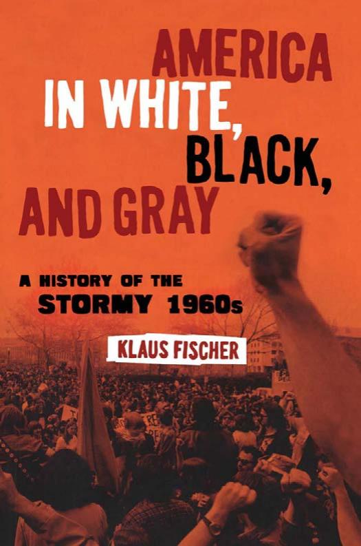 America in White, Black, and Gray: A History of the Stormy 1960s by Klaus P. Fischer