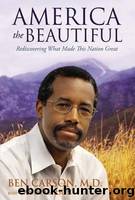 America the Beautiful: Rediscovering What Made This Nation Great by Carson Ben