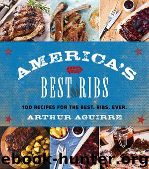America's Best Ribs: 100 Recipes for the Best. Ribs. Ever. by Aguirre Arthur
