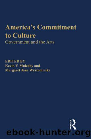 America's Commitment to Culture: Government and the Arts by Kevin V Mulcahy