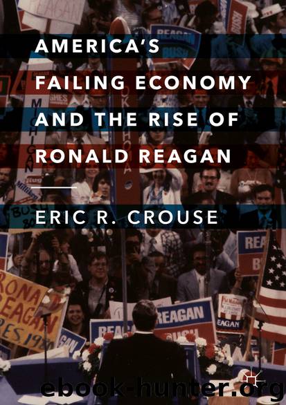 America's Failing Economy and the Rise of Ronald Reagan by Eric R. Crouse