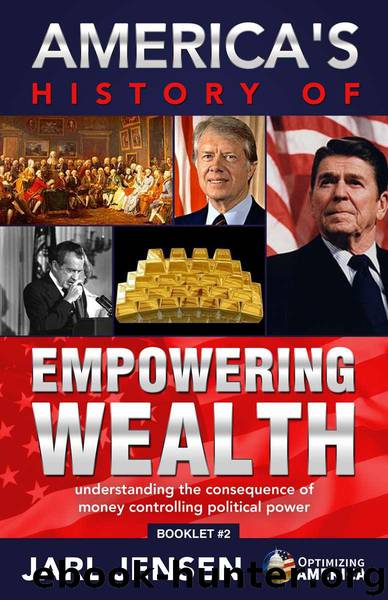America's History of Empowering Wealth by Jarl Jensen