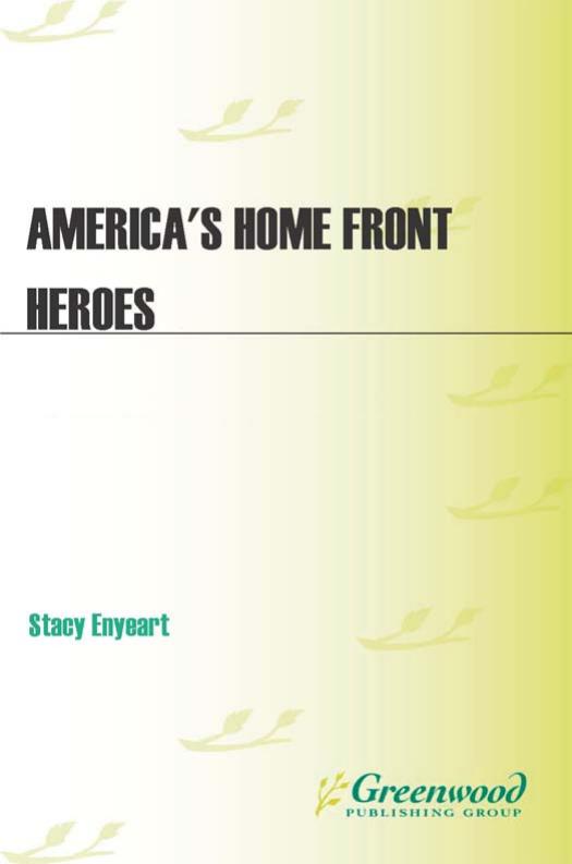 America's Home Front Heroes: An Oral History of World War II (Praeger Security International) by Stacy Enyeart