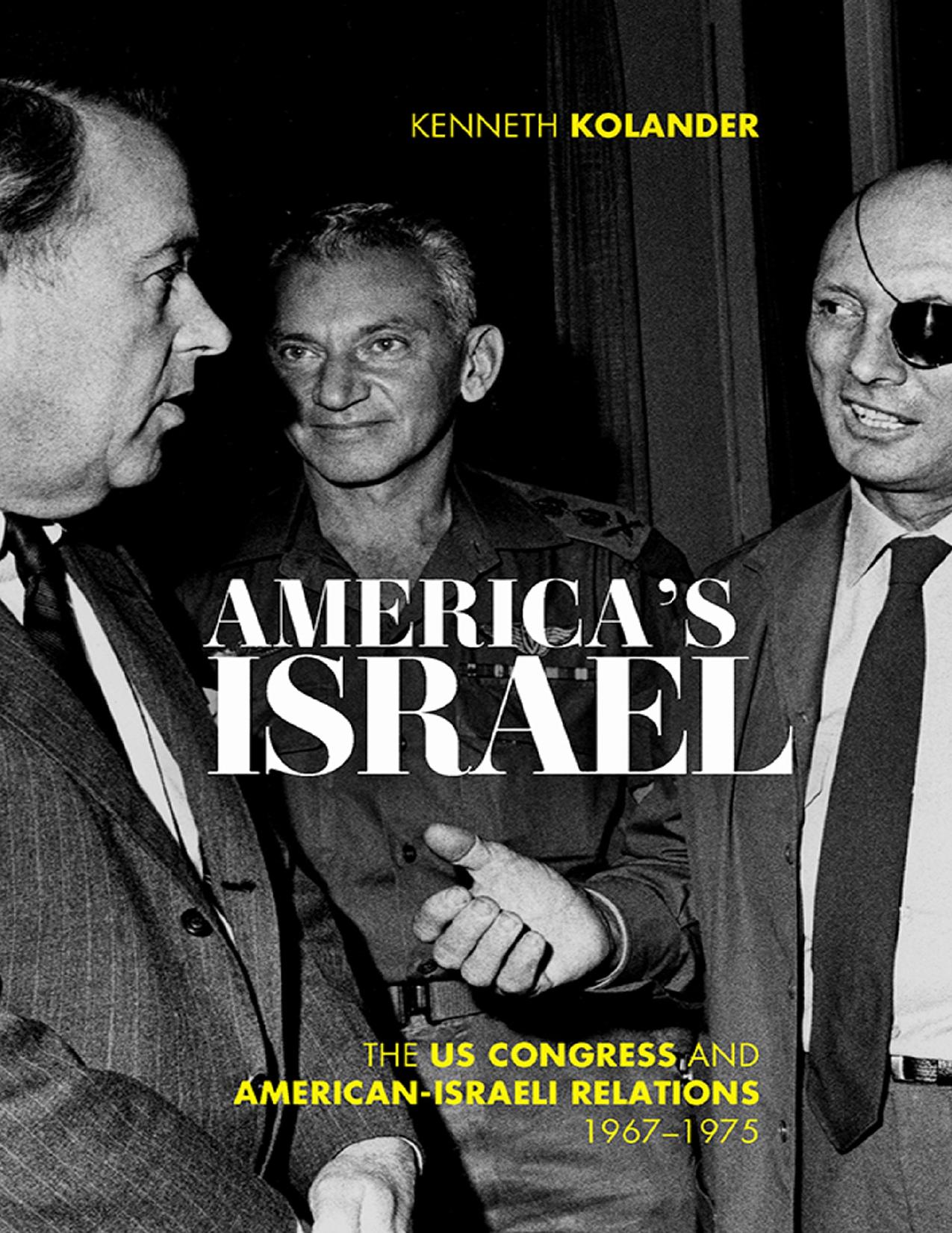America's Israel: The US Congress and American-Israeli Relations, 1967â1975 by Kenneth Kolander