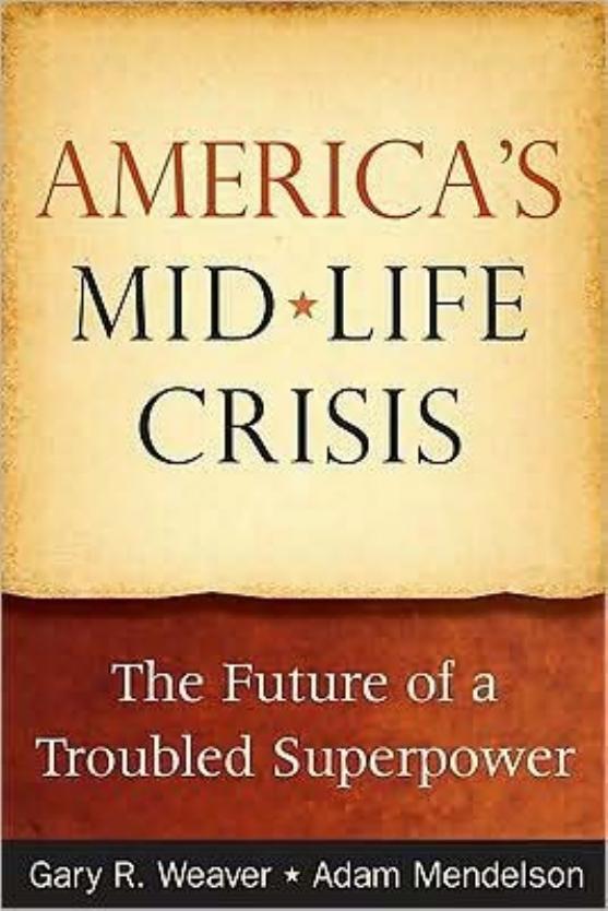 America's Midlife Crisis: The Future of a Troubled Superpower by Gary R. Weaver Adam Mendelson