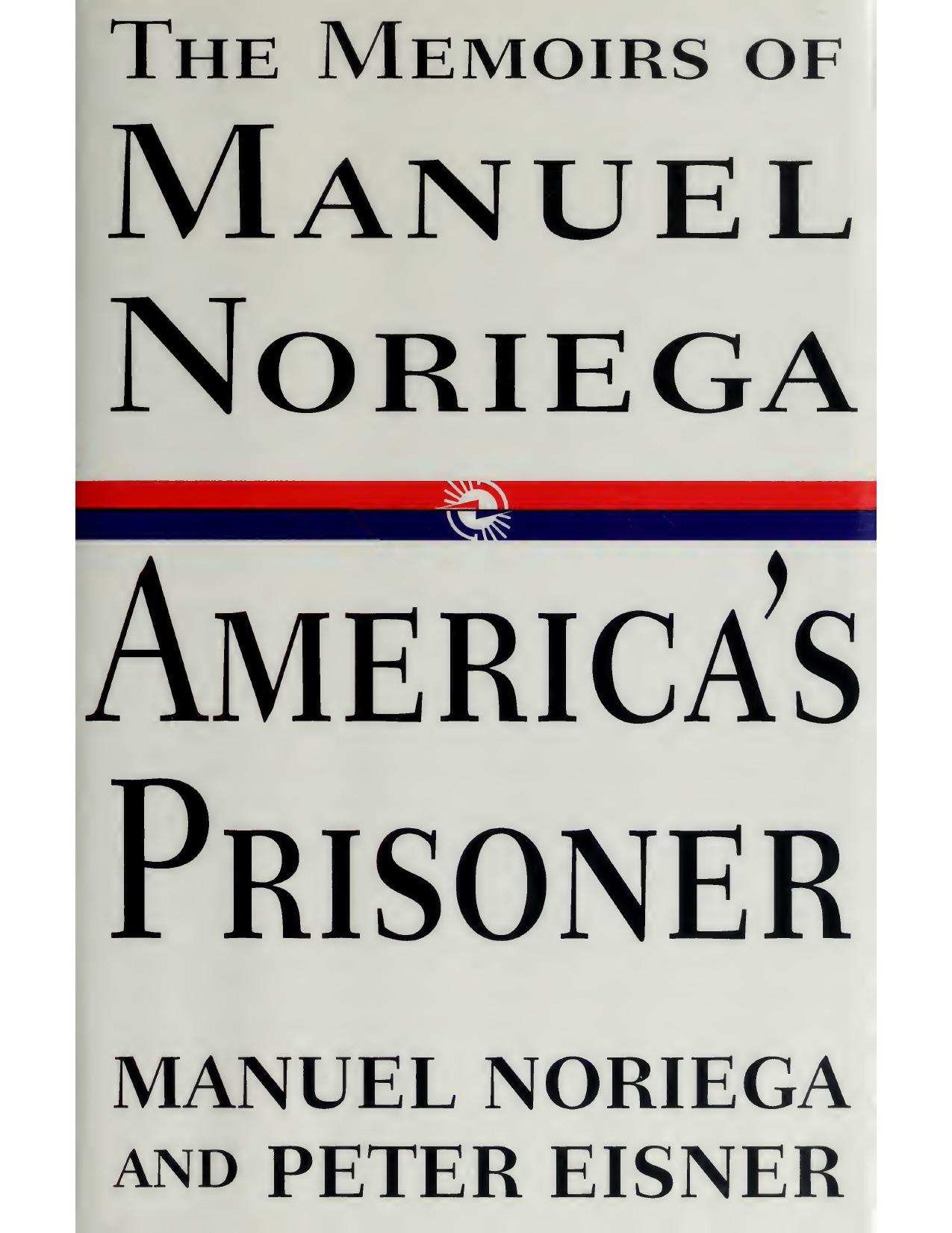 America's Prisoner: The Memoirs of Manuel Noriega by Peter Eisner