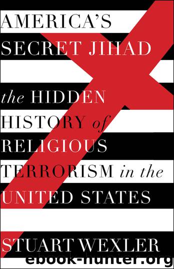 America's Secret Jihad: The Hidden History of Religious Terrorism in the United States by Stuart Wexler
