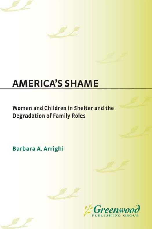 America's Shame: Women and Children in Shelter and the Degradation of Family Roles by Barbara A. Arrighi