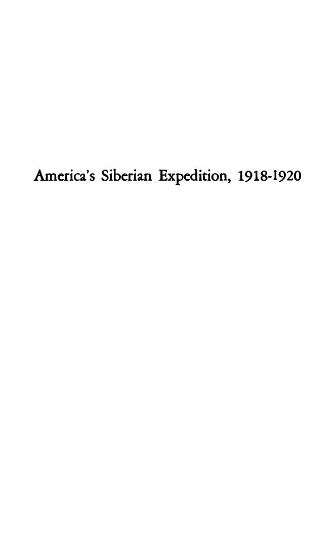 America's Siberian Expedition 1918 1920: A Study Of National Policy by Betty Miller Unterberger