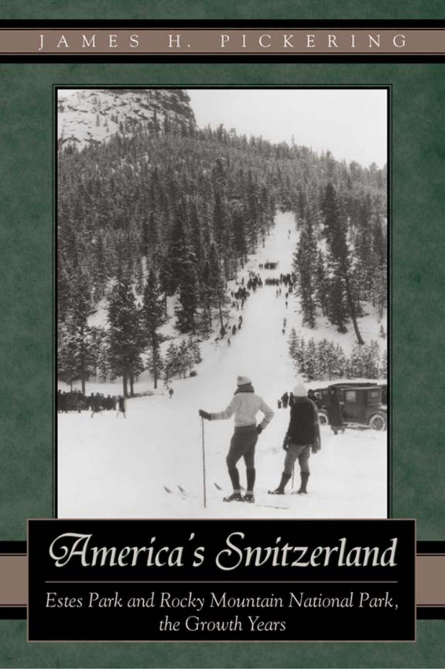 America's Switzerland: Estes Park and Rocky Mountain National Park, the Growth Years by By James H. Pickering