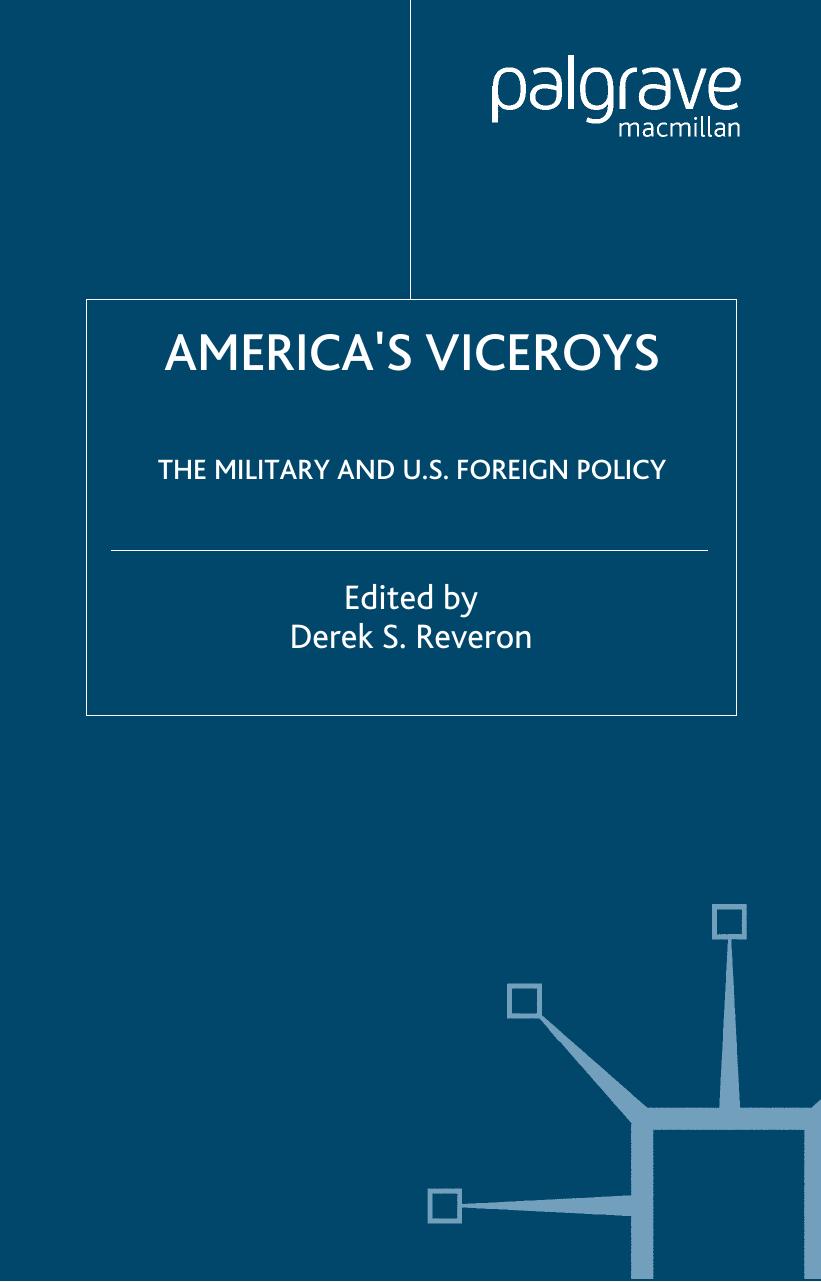 America's Viceroys: The Military and U.S. Foreign Policy by Derek S. Reveron