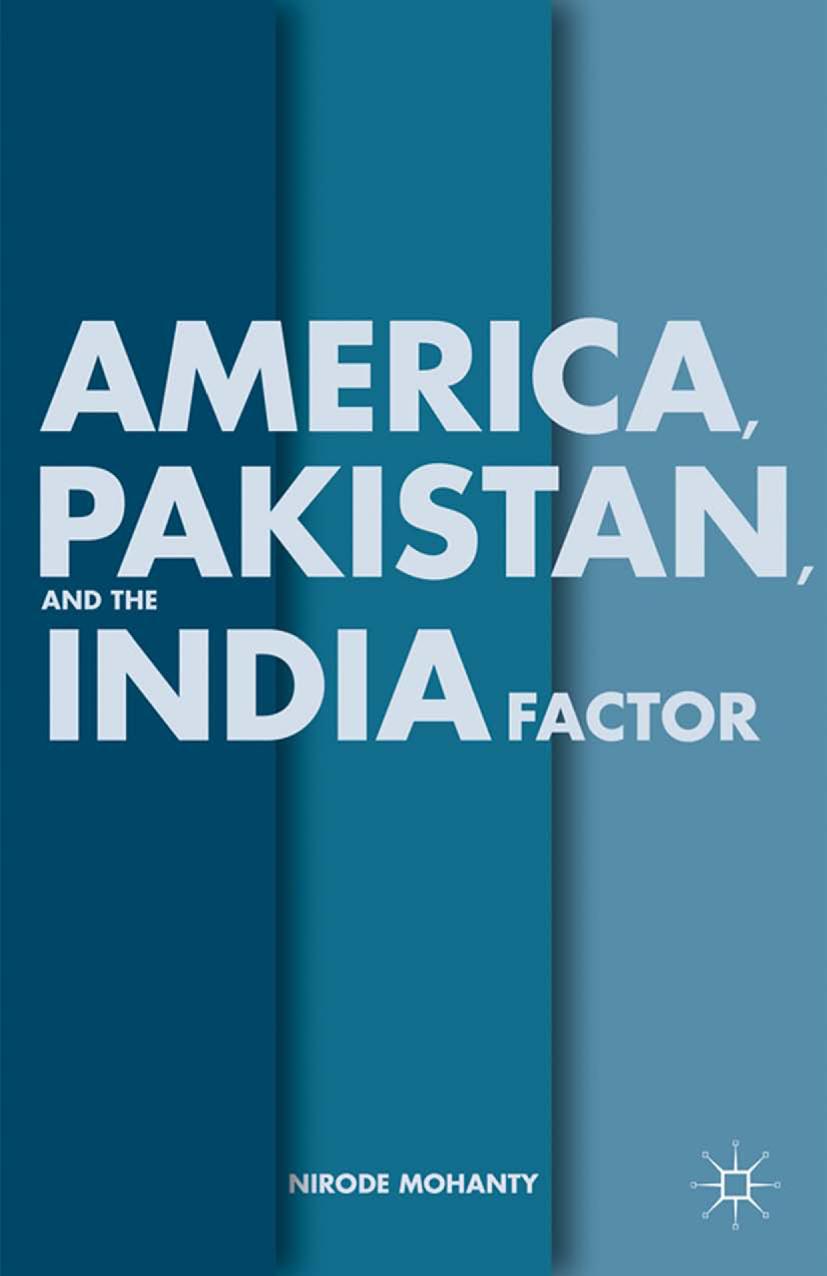 America, Pakistan, and the India Factor by Nirode Mohanty (auth.)