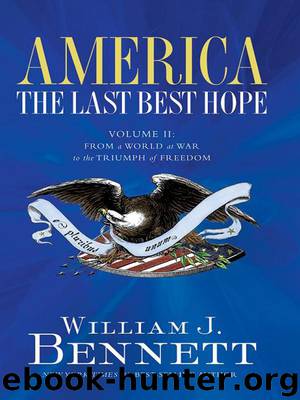 America: The Last Best Hope (Volume II): From a World at War to the Triumph of Freedom by William J. Bennett