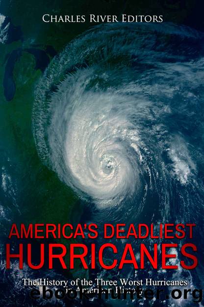 Americaâs Deadliest Hurricanes: The History of the Three Worst Hurricanes in American History by Charles River Editors