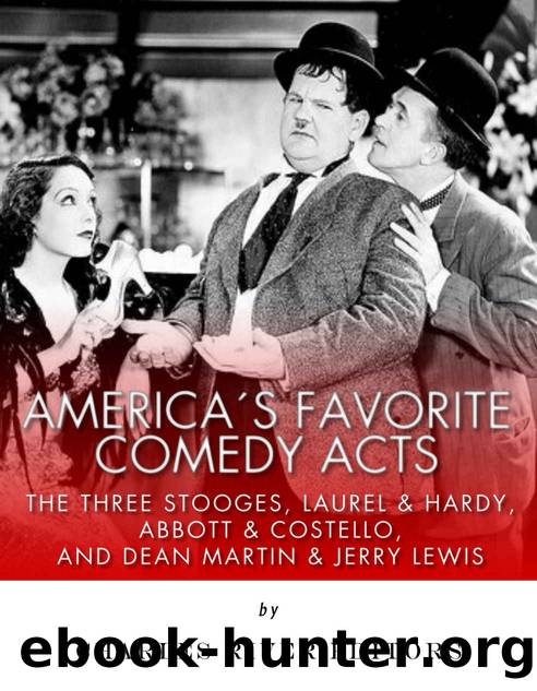 Americaâs Favorite Comedy Acts: The Three Stooges, Laurel & Hardy, Abbott & Costello, and Dean Martin & Jerry Lewis by Charles River Editors
