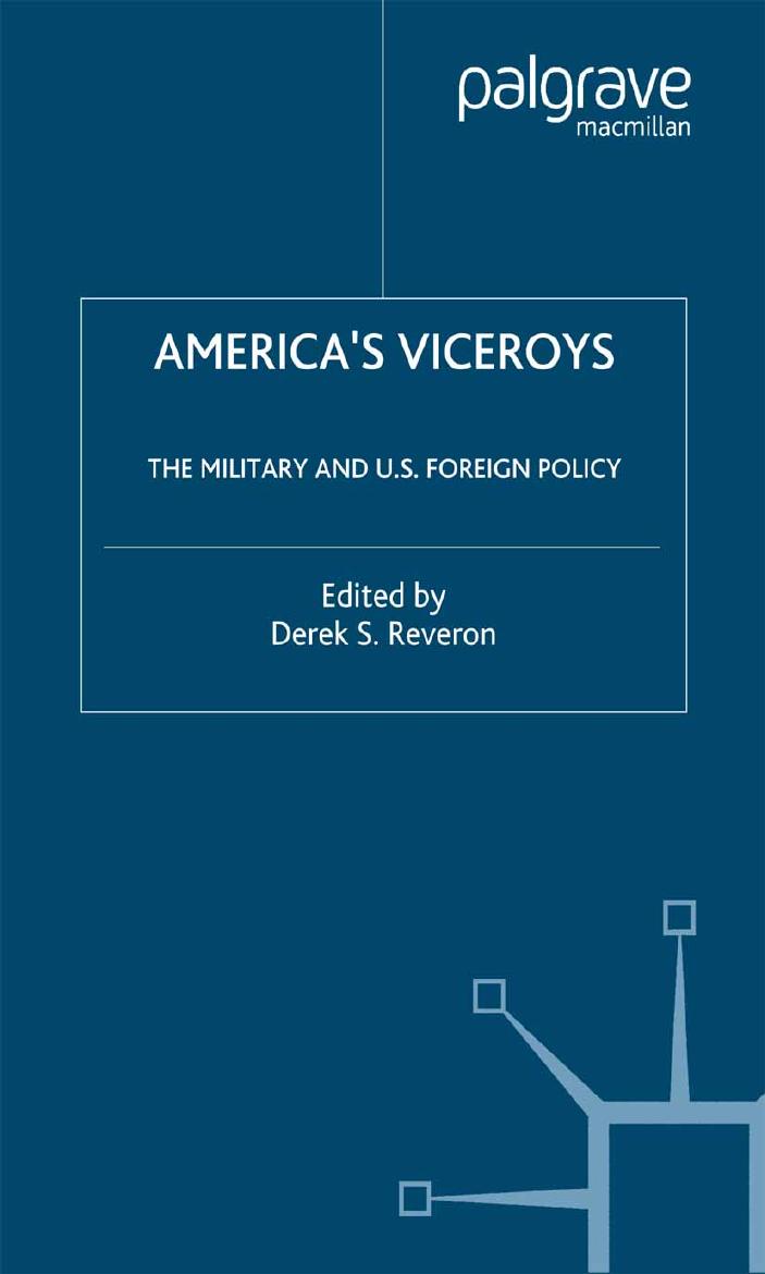 Americaâs Viceroys: The Military and U.S. Foreign Policy by Derek S. Reveron (eds.)