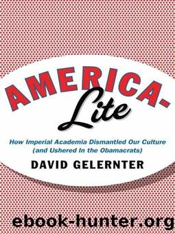 America-Lite: How Imperial Academia Dismantled Our Culture (and Ushered In the Obamacrats) by David Gelernter