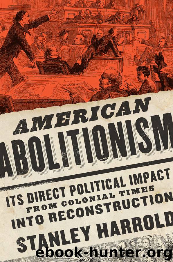 American Abolitionism: Its Direct Political Impact From Colonial Times Into Reconstruction by Stanley Harrold