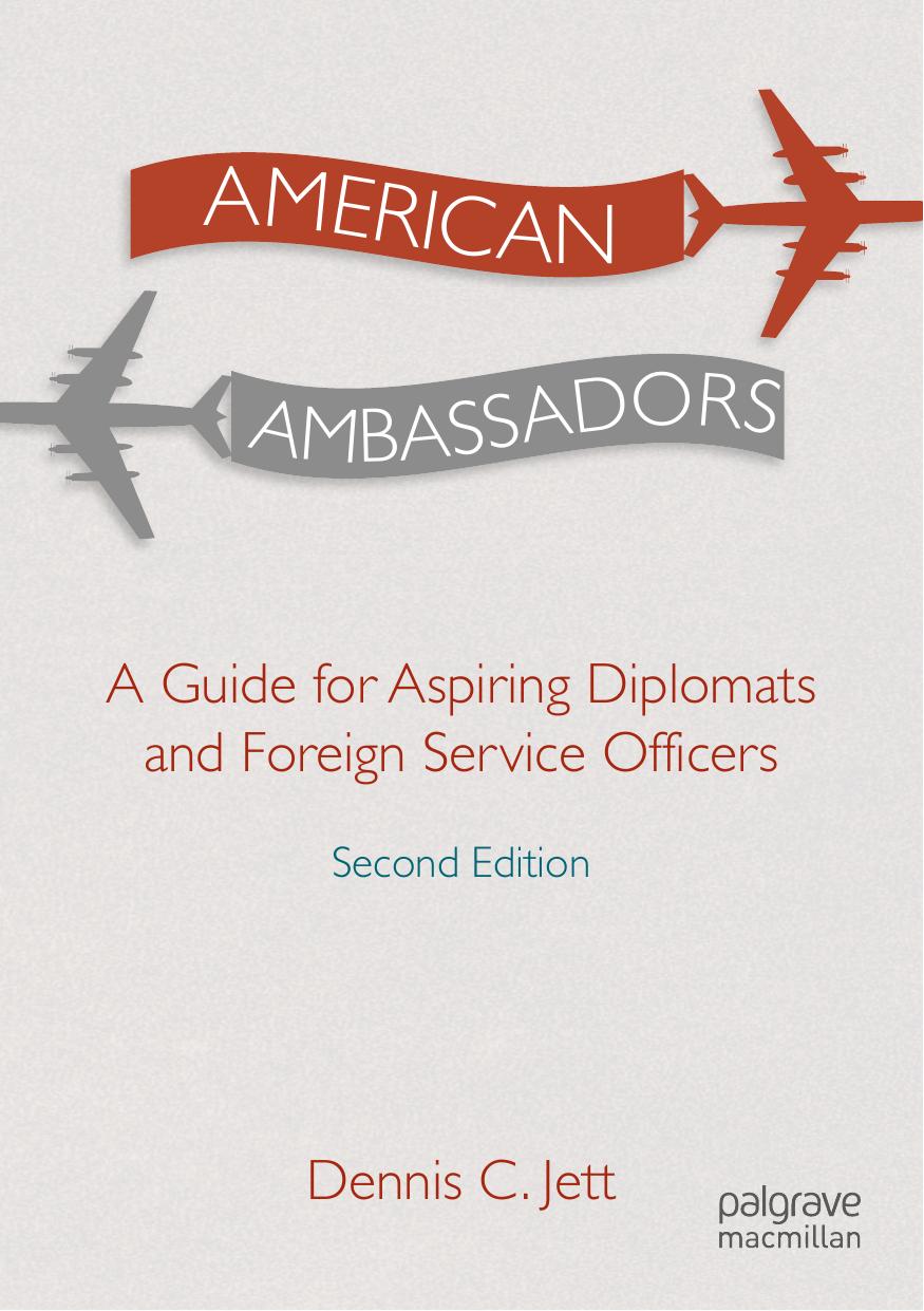 American Ambassadors: A Guide for Aspiring Diplomats and Foreign Service Officers by Dennis C. Jett