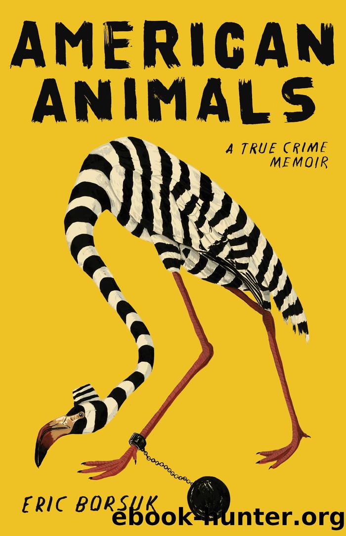 American Animals: A True Crime Memoir by Eric Borsuk
