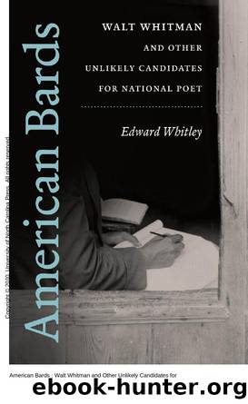 American Bards : Walt Whitman and Other Unlikely Candidates for National Poet by Edward Whitley