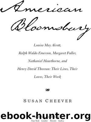 American Bloomsbury: Louisa May Alcott, Ralph Waldo Emerson, Margaret Fuller, Nathaniel Hawthorne, and Henry David Thoreau: Their Lives, Their Loves, Their Work by Susan Cheever