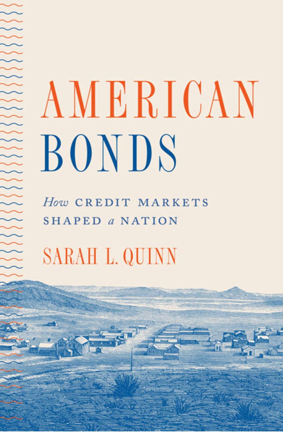 American Bonds: How Credit Markets Shaped a Nation by Sarah L. Quinn