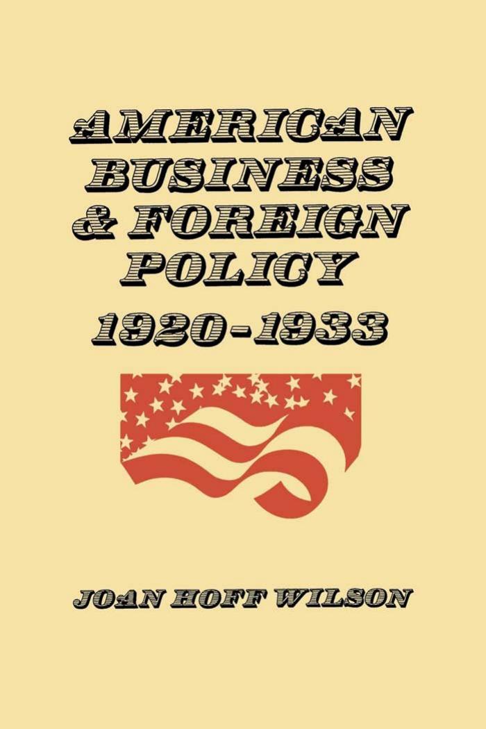 American Business and Foreign Policy: 1920--1933 by Joan Hoff