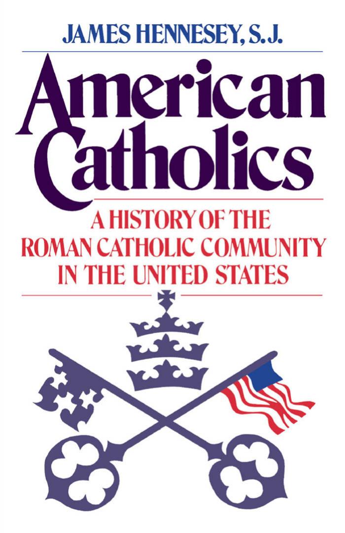 American Catholics: A History of the Roman Catholic Community in the United States (Galaxy Books) by James J. Hennesey