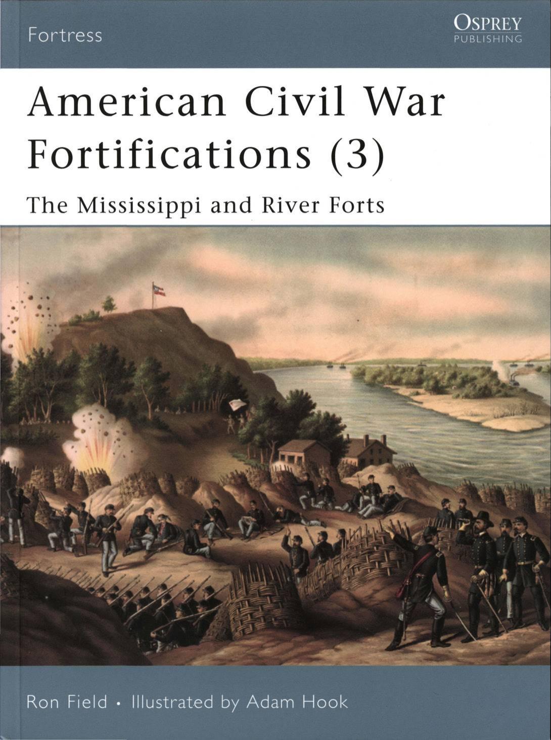 American Civil War Fortifications (3) - The Mississippi and River Forts by Ron Field · Illustrated by Adam Hook