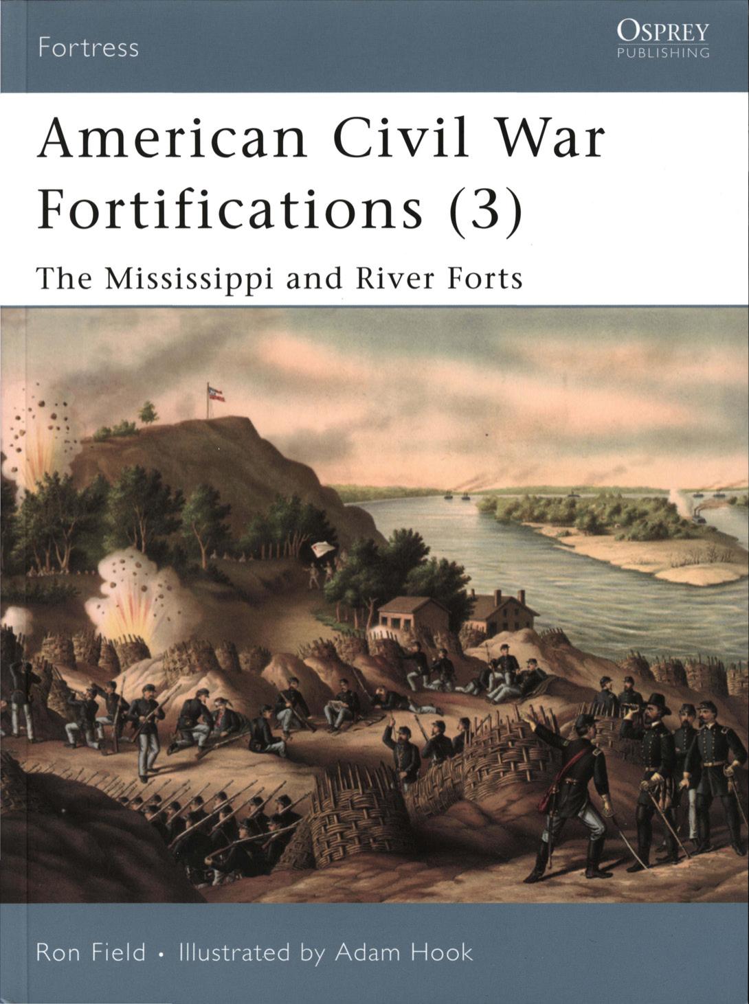 American Civil War Fortifications. The Mississippi and River Forts by Ron Field Adam Hook