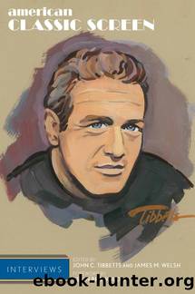 American Classic Screen Interviews by Tibbetts John C.;Welsh James M.;Brownlow Kevin;Brownlow Kevin;