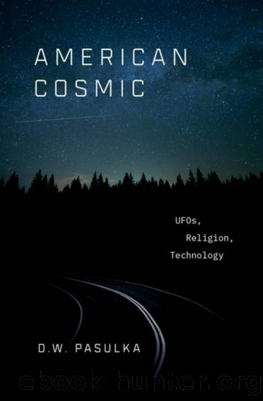 American Cosmic: UFO's, Religion, Technology by D.W. Pasulka