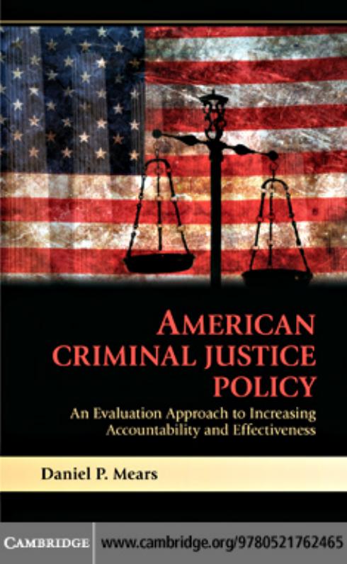 American Criminal Justice Policy: An Evaluation Approach to Increasing Accountability and Effectiveness by Daniel P. Mears