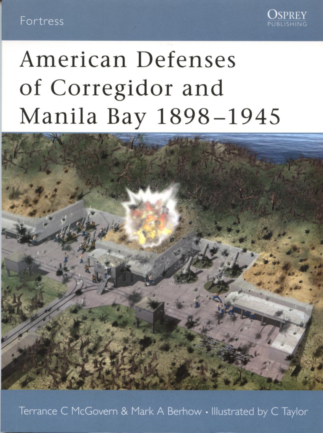 American Defenses of Corregidor and Manila Bay 1898â1945 by Mark A. Berhow Terrance C. McGovern Chris Taylor(Illustrator)