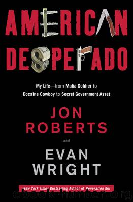 American Desperado: My Life--From Mafia Soldier to Cocaine Cowboy to Secret Government Asset by Jon Roberts & Evan Wright